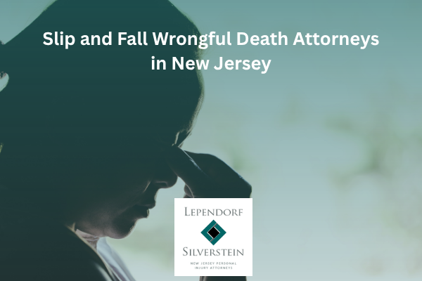 Slip and Fall Wrongful Death Attorneys in NJ